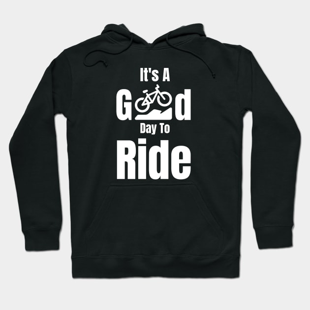 It's A Good Day To Ride Hoodie by HobbyAndArt